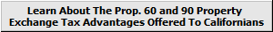 Learn about the Prop 60 and 90 Property Exchange Tax Advantages offered to Californian's